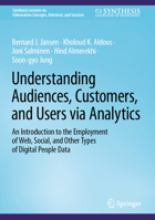 Understanding Audiences, Customers, and Users via Analytics: An Introduction to the Employment of Web, Social, and Other Types of Digital People Data ... Concepts, Retrieval, and Services) 3031419324 Book Cover