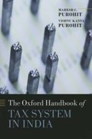 The Oxford Handbook of Tax System in India: An Analysis of Tax Policy and Governance 019809227X Book Cover