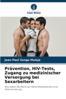 Prävention, HIV-Tests, Zugang zu medizinischer Versorgung bei Sexarbeitern: Alle haben das Recht auf Gesundheitsdienste ohne Diskriminierung 6205864789 Book Cover