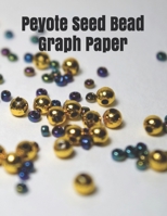 Peyote Seed Bead Graph Paper: specially designed graph paper for designing your own special peyote bead patterns for jewelry 1655488589 Book Cover
