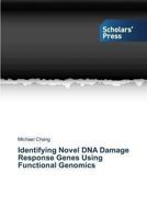 Identifying Novel DNA Damage Response Genes Using Functional Genomics 3639701151 Book Cover