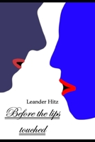 Before the lips touched: A short story about love and the creation of an important moment. B09BGKJ16Y Book Cover