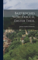 Bayerisches Wörterbuch, Erster Theil 1018186751 Book Cover