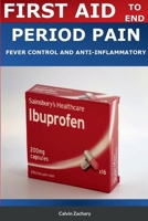 First Aid to End Period Pains Fever Control and Antiinflammatory (Ibuprofen) 1387800507 Book Cover