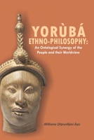 Yorùbá Ethno Philosophy: An Ontological Synergy of the People and their Worldview B09XZJS6JP Book Cover