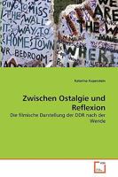 Zwischen Ostalgie und Reflexion: Die filmische Darstellung der DDR nach der Wende 3639260333 Book Cover