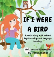 If I Were a Bird: A poetic Story with Natural English and Spanish Language Blending B0FKZPZYZF Book Cover