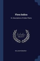 Flora Indica: or Descriptions of Indian Plants. Edited by William Carey. Facsimile reprint of the first edition with an introduction by D. H. Nicolson. Two volumes 101846686X Book Cover