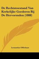 De Rechtstoestand Van Kerkelijke Goederen Bij De Hervormden (1888) 1160061890 Book Cover
