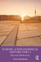 Europe: A Philosophical History, Part 2: Beyond Modernity 1032015829 Book Cover