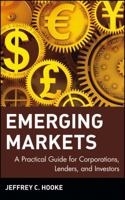 Emerging Markets: A Practical Guide for Corporations, Lenders, and Investors 0471360996 Book Cover
