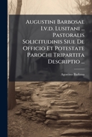 Augustini Barbosae I.v.d. Lusitani ... Pastoralis Solicitudinis Siue De Officio Et Potestate Parochi Tripartita Descriptio ... 1179759370 Book Cover
