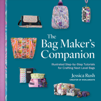 The Bag Maker?s Companion: Illustrated, Step-by-Step Tutorials for Crafting Next-Level Bags 132413190X Book Cover