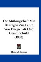 Die Mitburgschaft: Mit Beitragen Zur Lehre Von Burgschaft Und Gesamtschuld 1120458463 Book Cover