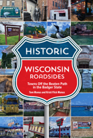 Historic Wisconsin Roadsides: Towns Off the Beaten Path in the Badger State 1681065800 Book Cover