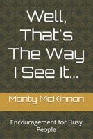Well, That's The Way I See It...: Encouragement for Busy People B08HT9PXG7 Book Cover