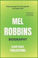Mel Robbins Biography: Empowering Lives through the Courage to Act: Inspiring Change and Redefining Personal Growth ( Mel Robbins Let Them Theory Book ) B0DTQ26TT5 Book Cover