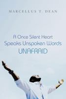 A Once Silent Heart Speaks Unspoken Words Unafraid 1542544599 Book Cover