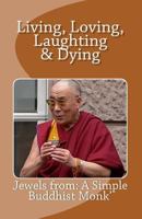 Living, Loving, Laughing & Dying: Jewels from a Simple Buddhist Monk 150069133X Book Cover