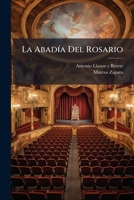La Abadía Del Rosario: Drama Lírico En Tres Actos Y En Verso... 1272542688 Book Cover