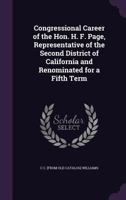Congressional career of the Hon. H. F. Page, representative of the Second district of California and renominated for a fifth term 1378599322 Book Cover