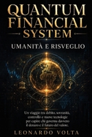 QUANTUM FINANCIAL SYSTEM-UMANITÀ E RISVEGLIO: Un viaggio tra debito, sovranità, controllo e nuove tecnologie per capire chi governa davvero il denaro ... Proteggere la tua libertà) (Italian Edition) B0H7Q7PFBN Book Cover