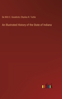 An Illustrated History of the State of Indiana 3385230683 Book Cover