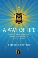 Willing To Be Set Free: Kingdom Principles for Living Victoriously (A Way of Life Series) B0CL8XPHYZ Book Cover