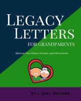 Legacy Letters for Grandparents: Sharing Your Hopes, Dreams, and Life Lessons 1708466185 Book Cover
