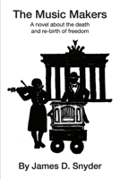 The Music Makers: A novel about the death and re-birth of freedom B0F5382HVG Book Cover