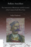 Balkan Anschluss: The Annexation of Montenegro and the Creation of the Common South Slavic State 1557534659 Book Cover