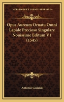 Opus Aureum Ornatu Omni Lapide Precioso Singulare Nouissime Editum V1 (1545) 116724916X Book Cover