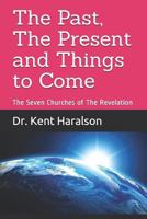 The Past, The Present and Things to Come: The Seven Churches of The Revelation 1798123576 Book Cover