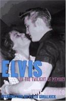 Elvis in the Twilight of Memory 1559703938 Book Cover