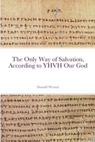 The Only Way of Salvation, According to YHVH Our God 1387772783 Book Cover