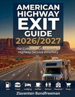 American Highway Exit Guide 2026-2027: Road Trip Directory for Every Driver Exit-by-Exit Gas, EV Charging, Food, Lodging & RV Services on Every US Interstate With Rest Areas, Truck Stops B0GZSGJDCQ Book Cover