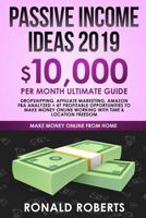 Passive Income Ideas 2019: 10,000/ month Ultimate Guide - Dropshipping, Affiliate Marketing, Amazon FBA Analyzed + 47 Profitable Opportunities to make money Online working with Time & Location Freedom 1095180606 Book Cover