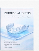 Inhouse aligner: From scan to smile -mastering the art of inhouse aligners B0GRWD3RNN Book Cover