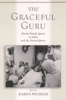 The Graceful Guru: Hindu Female Gurus in India and the United States 0195145380 Book Cover