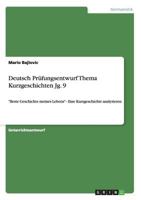 Deutsch Pr�fungsentwurf Thema Kurzgeschichten Jg. 9: Beste Geschichte meines Lebens - Eine Kurzgeschichte analysieren 365675571X Book Cover