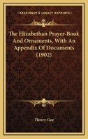 The Elizabethan Prayer-Book & Ornaments, with an Appendix of Documents 0548702039 Book Cover