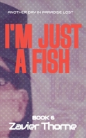 I'm Just a Fish (Another Day in Paradise Lost.) B0GK1BZL46 Book Cover