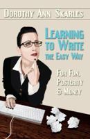 Learning to Write the Easy Way for Fun, Posterity and Money 1931201986 Book Cover