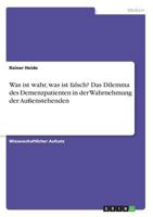 Was ist wahr, was ist falsch? Das Dilemma des Demenzpatienten in der Wahrnehmung der Außenstehenden 3668575142 Book Cover