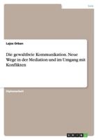 Die Gewaltfreie Kommunikation. Neue Wege in Der Mediation Und Im Umgang Mit Konflikten 3640285018 Book Cover