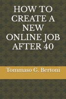 HOW TO CREATE A NEW ONLINE JOB AFTER 40 B0CN3PVXRX Book Cover