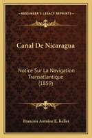 Canal de Nicaragua: Notice Sur La Navigation Transatlantique Des Paquebots Interoca(c)Aniques 201371890X Book Cover