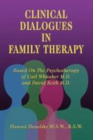 Clinical Dialogues in Family Therapy : Based on the Psychotherapy of Carl Whitaker MD and David Keith MD 1413717594 Book Cover