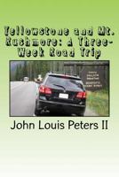 Yellowstone and Mt. Rushmore: A Three-Week Road Trip 1512362859 Book Cover