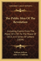 The Public Men of the Revolution: Including Events from the Peace of 1783 to the Peace of 1815 1165129728 Book Cover